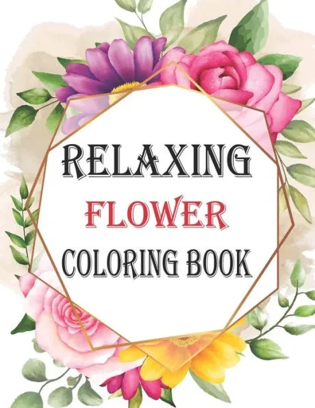 Relaxing Flowers Coloring Book: Easy, Big and Beautiful Designs for Adults