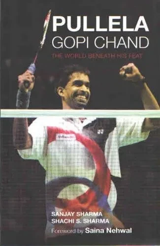 Pullela Gopi Chand: The World Beneath His Feat