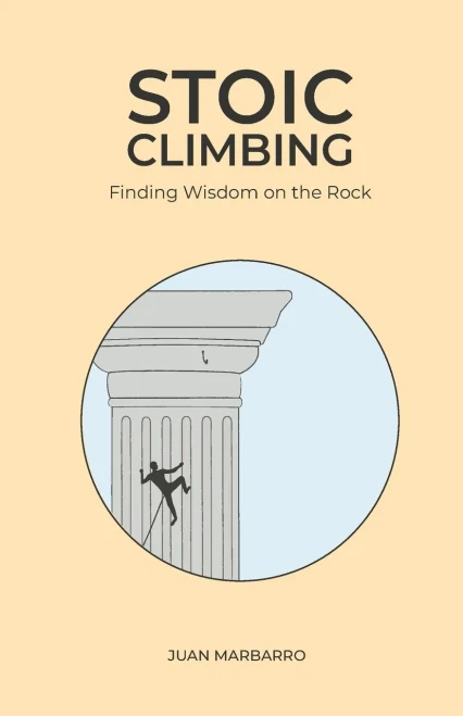 Stoic Climbing: Finding Wisdom On The Rock (Wisdom From The Rock)