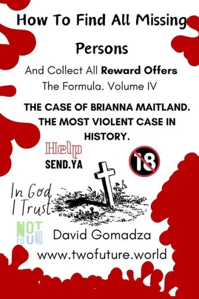 How To Find All Missing Persons. And Collect All Reward Offers. Volume IV.: THE CASE OF BRIANN MAITLAND. The Most Violent Case In History.