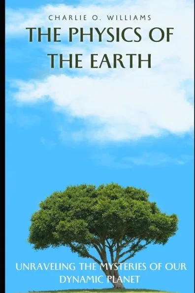 The Physics of the Earth: Unraveling the Mysteries of Our Dynamic Planet