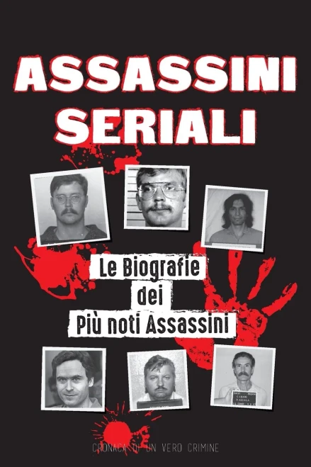 Assassini Seriali: Le Biografie Dei Pi?? Noti Assassini (Dentro Le Menti E I Metodi Di Psicopatici, Sociopatici E Torturatori) (Libri Di File Forensi) (Italian Edition)