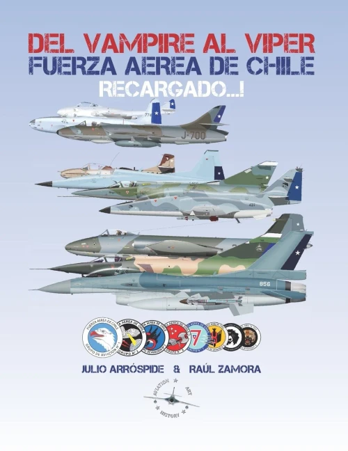 Del Vampire Al Viper Recargado...!: Historia De Los Jets De Combate De La Fuerza A??Rea De Chile (Aviation Art & History - Chilean Air Force) (Spanish Edition)