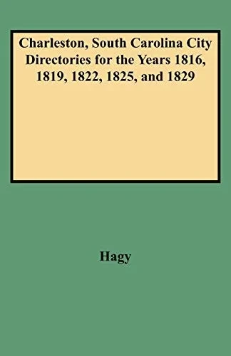 Charleston, South Carolina, City Directories for the Years 1816, 1819, 1822, 1825, and 1829