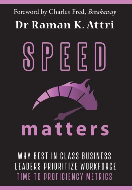 Speed Matters: Why Best In Class Business Leaders Prioritize Workforce Time To Proficiency Metrics