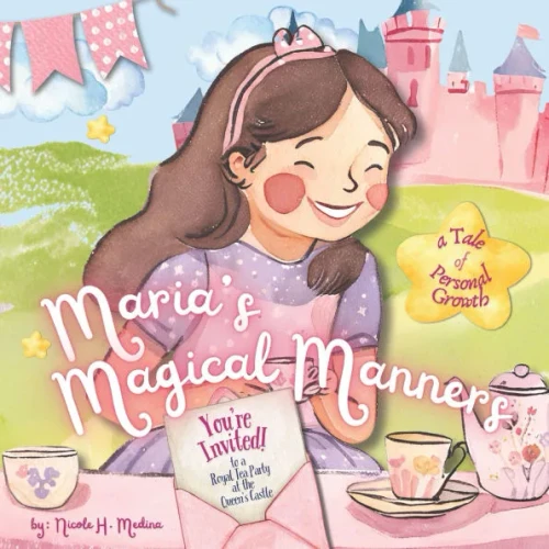 Maria's Magical Manners: Will Maria remember her manners at the Royal Tea Party? A Great Book for Teaching the Value of Good Table Manners