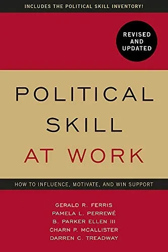 Political Skill at Work, Revised and Updated: How to influence, motivate, and win support