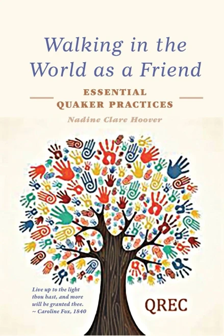 Walking In The World As A Friend: Essential Quaker Practices