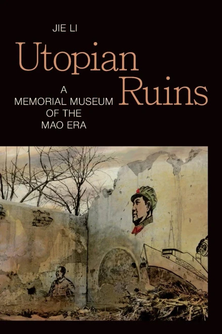 Utopian Ruins: A Memorial Museum Of The Mao Era (Sinotheory)