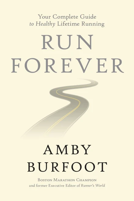 Run Forever: Your Complete Guide To Healthy Lifetime Running
