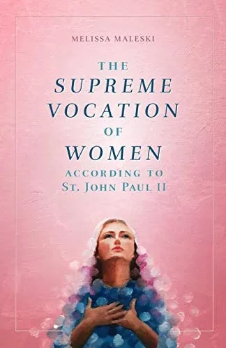 The Supreme Vocation Of Women: According To St. John Paul Ii