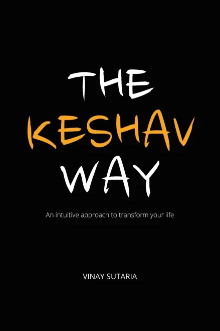 The Keshav Way: An Intuitive Approach To Transform Your Life