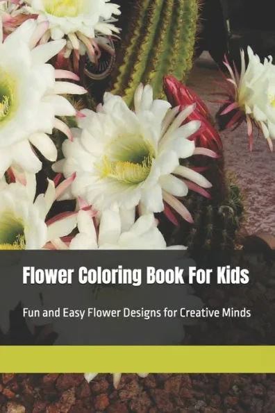 Flower Coloring Book For Kids: Fun and Easy Flower Designs for Creative Minds