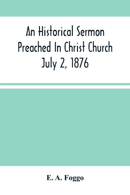 An Historical Sermon Preached In Christ Church; July 2, 1876