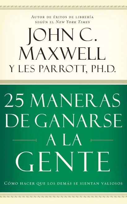 25 maneras de ganarse a la gente: C�mo hacer que los dem�s se sientan valiosos (Spanish Edition)