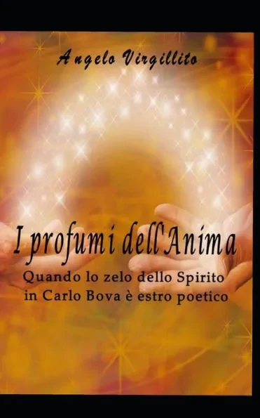 Il Profumo dell'Anima: Quando lo zelo dello Spirito in Carlo Bova Ã¨ estro poetico