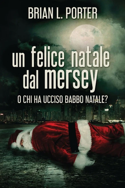 Un Felice Natale Dal Mersey: O Chi Ha Ucciso Babbo Natale? (Italian Edition)