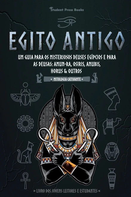 Egito Antigo: Um Guia Para Os Misteriosos Deuses Eg?¡Pcios E Para As Deusas: Amun-Ra, Osiris, Anubis, Horus & Outros (Livro Dos Jovens Leitores E Estudantes) (Mitologia Cativante) (Portuguese Edition)