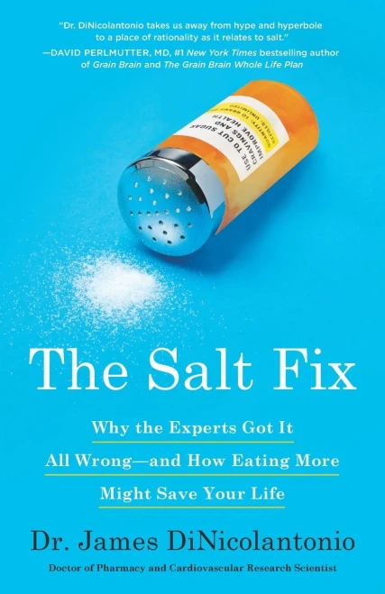 The Salt Fix: Why The Experts Got It All Wrong--And How Eating More Might Save Your Life