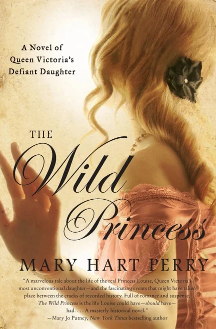 The Wild Princess: A Novel Of Queen Victoria'S Defiant Daughter