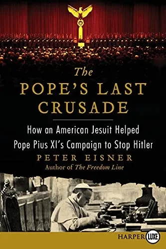 The Pope'S Last Crusade: How An American Jesuit Helped Pope Pius Xi'S Campaign To Stop Hitler