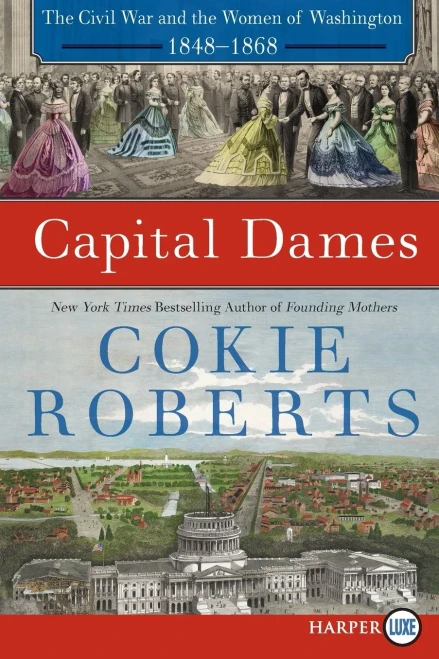 Capital Dames: The Civil War And The Women Of Washington, 1848-1868