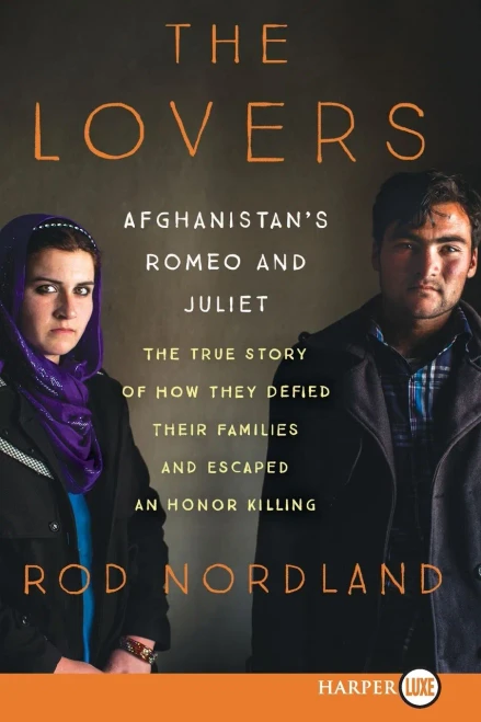 The Lovers: Afghanistan'S Romeo And Juliet, The True Story Of How They Defied Their Families