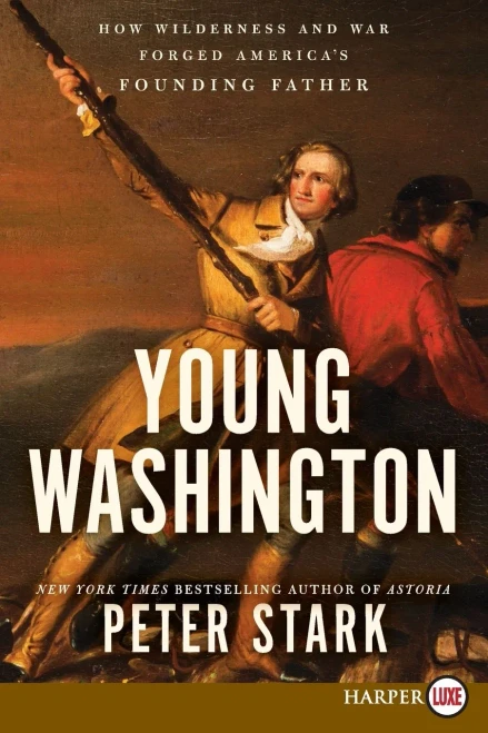 Young Washington: How Wilderness And War Forged America'S Founding Father