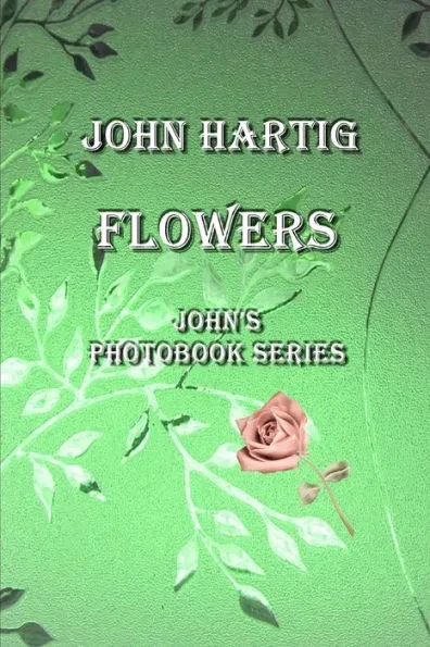 Flowers: John's Photobook Series