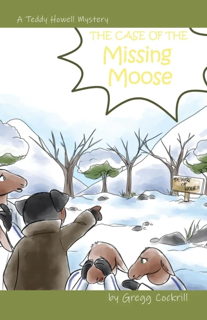 The Case Of The Missing Moose (The Teddy Howell Mysteries)