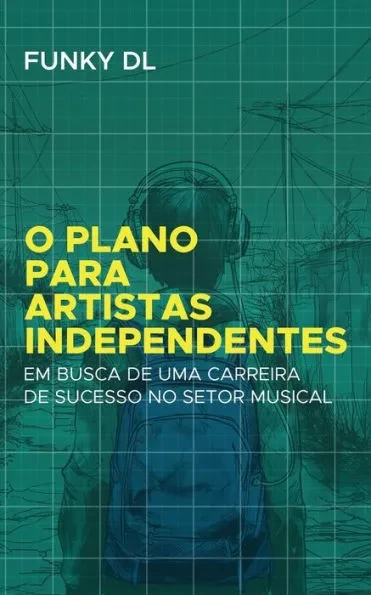 O Plano para Artistas Independentes: Busca de Uma Carreira de Sucesso No Setor Musical