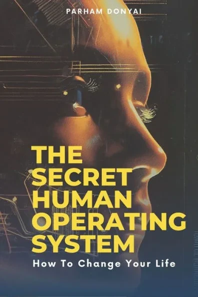 The Secret Human Operating System: How to Change Your Life