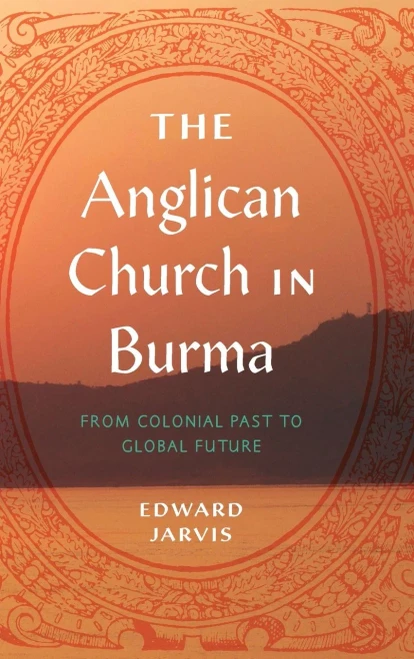 The Anglican Church In Burma: From Colonial Past To Global Future (World Christianity)