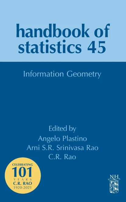 Information Geometry (Volume 45) (Handbook Of Statistics, Volume 45)