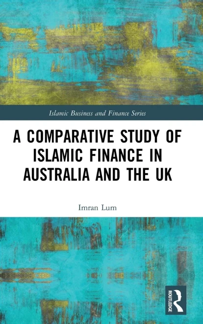 A Comparative Study Of Islamic Finance In Australia And The Uk (Islamic Business And Finance Series)