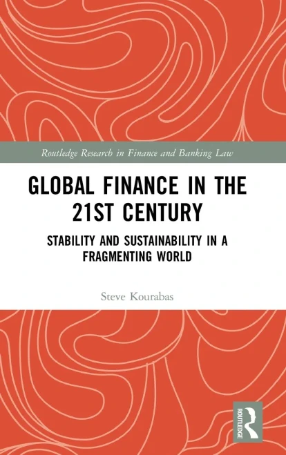 Global Finance In The 21St Century: Stability And Sustainability In A Fragmenting World (Routledge Research In Finance And Banking Law)