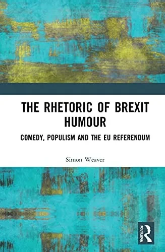 The Rhetoric Of Brexit Humour: Comedy, Populism And The Eu Referendum