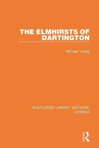 The Elmhirsts Of Dartington (Routledge Library Editions: Utopias)