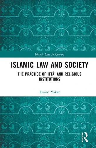 Islamic Law And Society: The Practice Of Ifta And Religious Institutions (Islamic Law In Context)