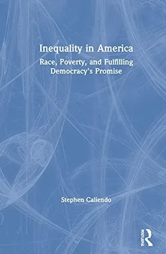 Inequality In America: Race, Poverty, And Fulfilling Democracy'S Promise