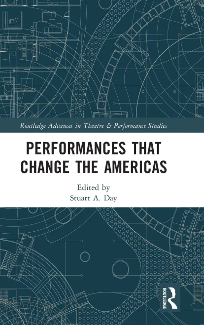 Performances That Change The Americas (Routledge Advances In Theatre & Performance Studies)