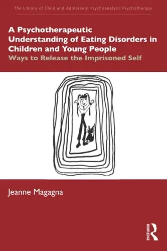 A Psychotherapeutic Understanding Of Eating Disorders In Children And Young People (The Library Of Child And Adolescent Psychoanalytic Psychotherapy)
