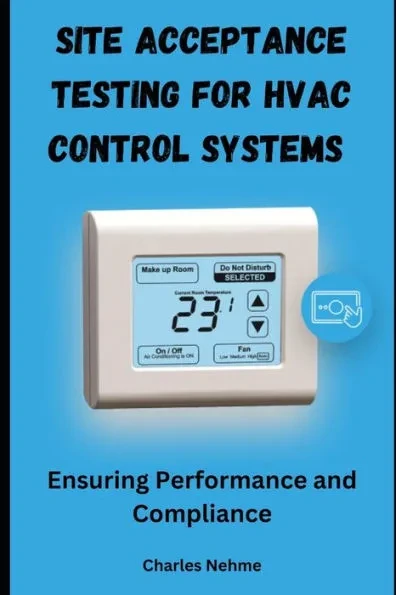 Site Acceptance Testing for HVAC Control Systems: Ensuring Performance and Compliance
