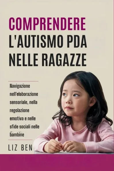 Comprendere l'autismo PDA nelle ragazze: Navigazione nell'elaborazione sensoriale, nella regolazione emotiva e nelle sfide sociali nelle bambine