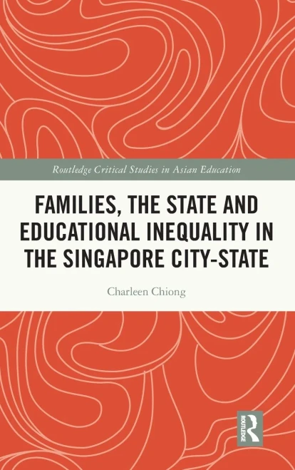 Families, The State And Educational Inequality In The Singapore City-State (Routledge Critical Studies In Asian Education)
