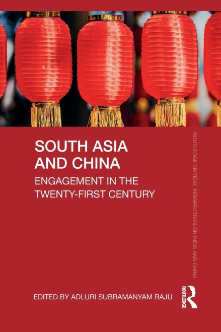 South Asia And China: Engagement In The Twenty-First Century (Routledge Critical Perspectives On India And China)