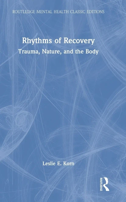 Rhythms Of Recovery: Trauma, Nature, And The Body (Routledge Mental Health Classic Editions)