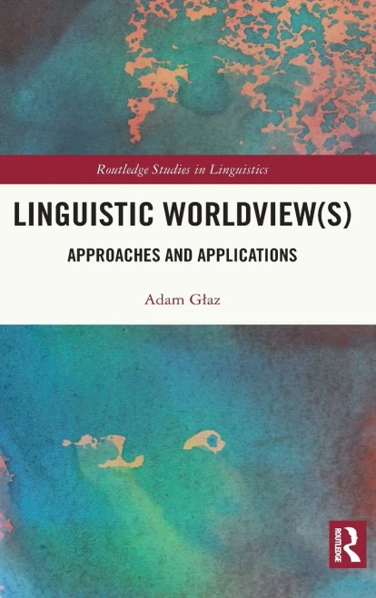 Linguistic Worldview(S): Approaches And Applications (Routledge Studies In Linguistics)