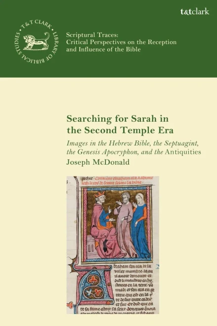 Searching For Sarah In The Second Temple Era: Images In The Hebrew Bible, The Septuagint, The Genesis Apocryphon, And The Antiquities (Scriptural Traces)