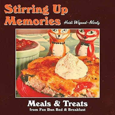Stirring Up Memories - Meals And Treats From Fox Run Bed & Breakfast